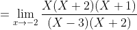 =\lim_{x\rightarrow -2}\frac{X(X+2)(X+1)}{(X-3)(X+2)}